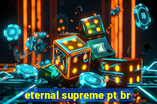 eternal supreme pt br