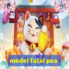 model fatal poa