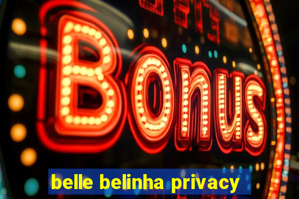 belle belinha privacy