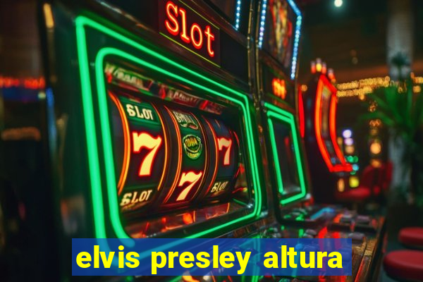 elvis presley altura