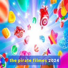 the pirate filmes 2024