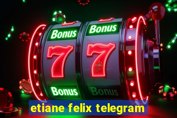 etiane felix telegram