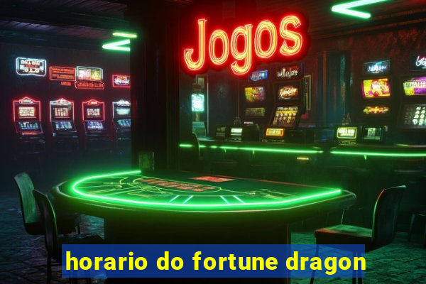 horario do fortune dragon