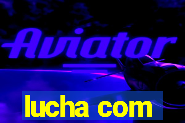 lucha com