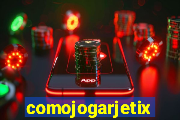 comojogarjetix