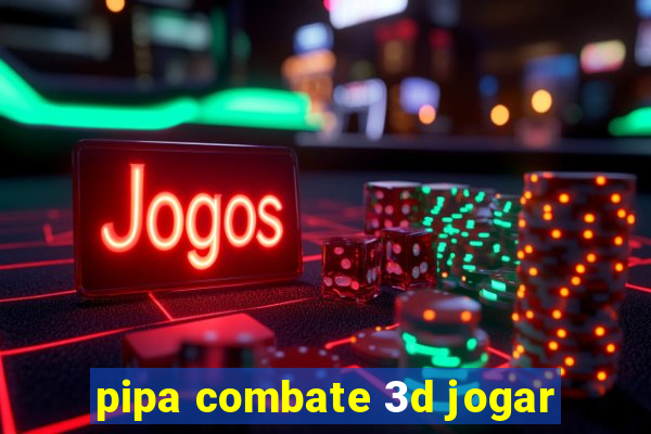 pipa combate 3d jogar