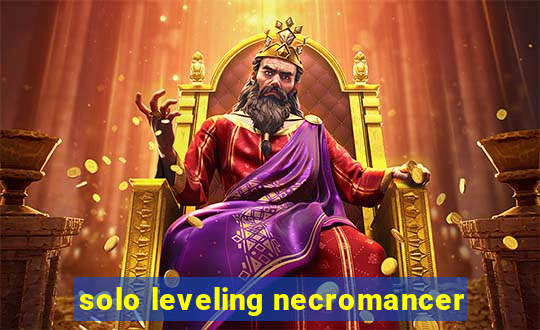 solo leveling necromancer