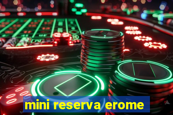 mini reserva erome