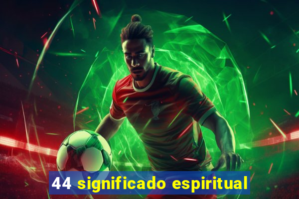 44 significado espiritual