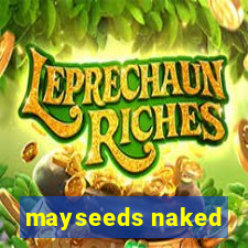 mayseeds naked