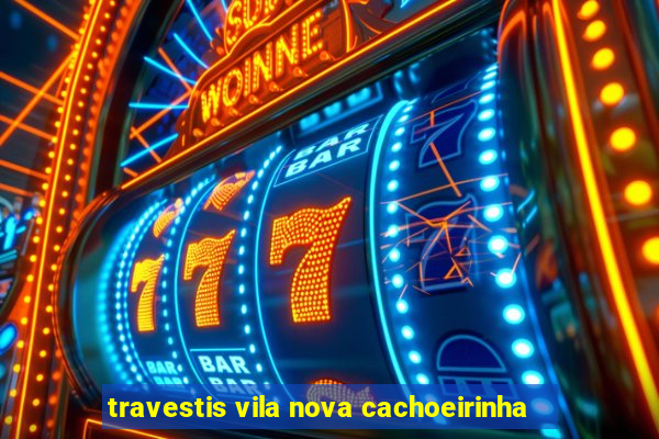 travestis vila nova cachoeirinha