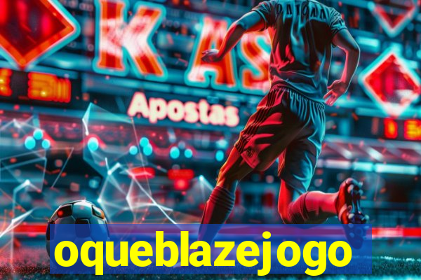 oqueblazejogo