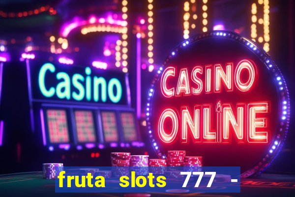 fruta slots 777 - mega jackpot