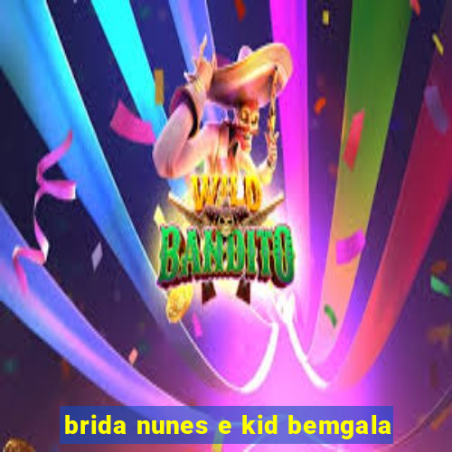 brida nunes e kid bemgala