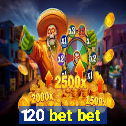 120 bet bet