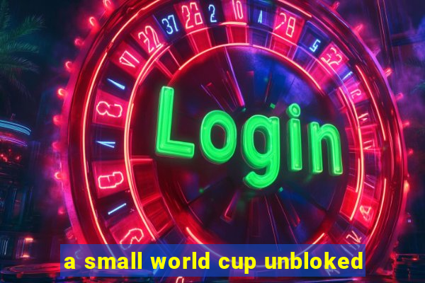 a small world cup unbloked