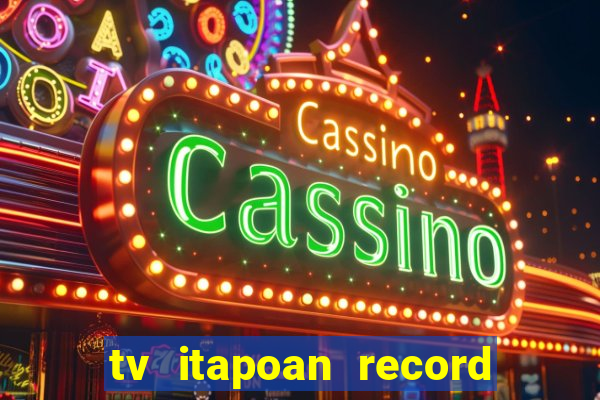 tv itapoan record bahia ao vivo online