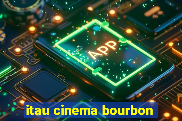 itau cinema bourbon