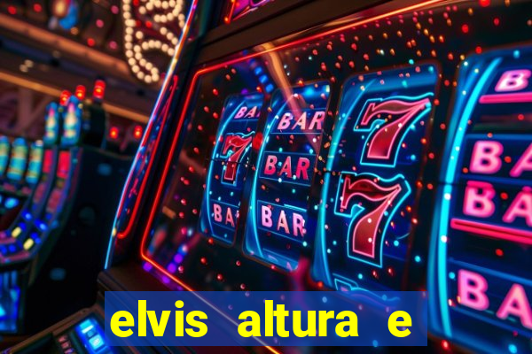 elvis altura e peso elvis presley altura