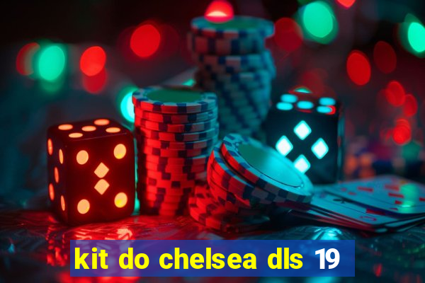 kit do chelsea dls 19