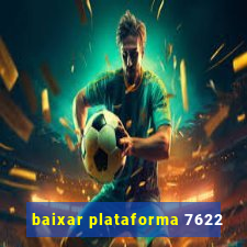 baixar plataforma 7622