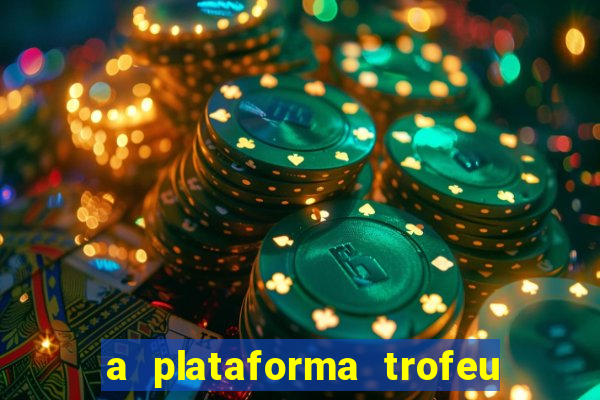 a plataforma trofeu bet é confiável