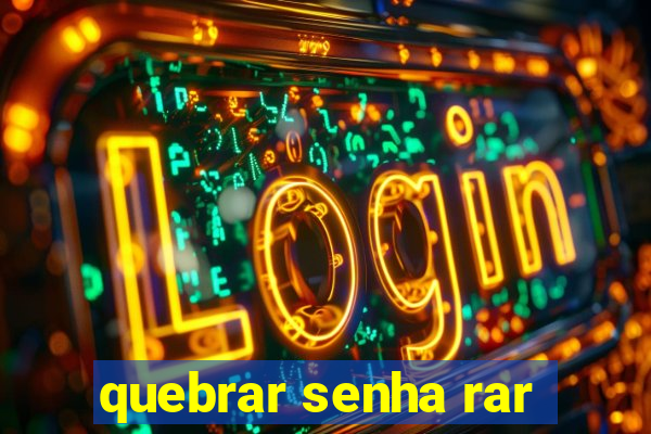 quebrar senha rar