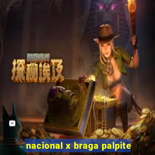 nacional x braga palpite