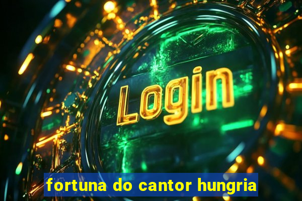 fortuna do cantor hungria