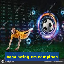 casa swing em campinas