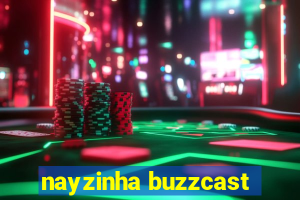 nayzinha buzzcast