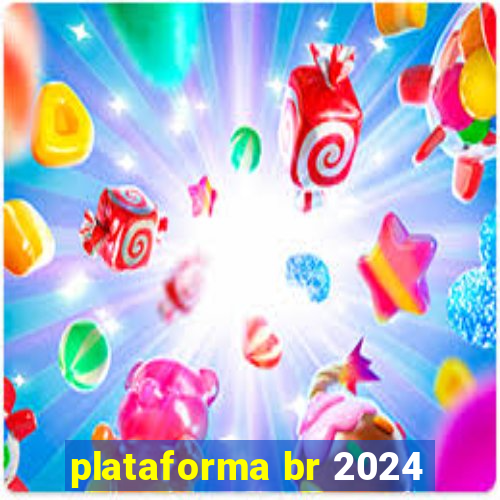 plataforma br 2024