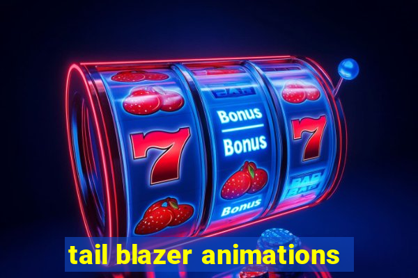 tail blazer animations