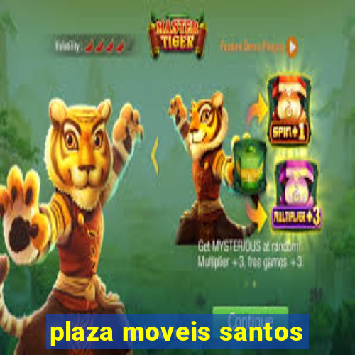 plaza moveis santos