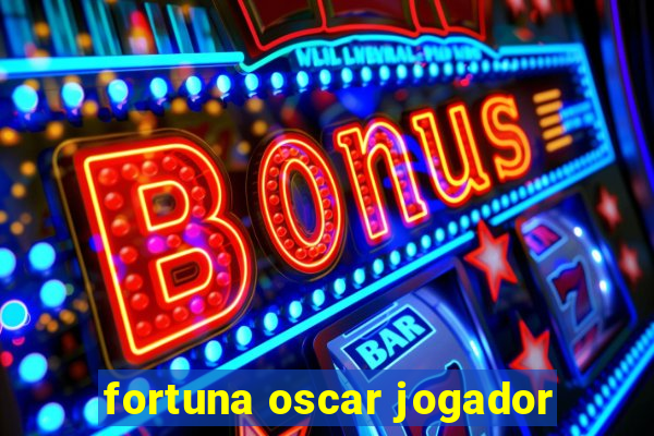 fortuna oscar jogador