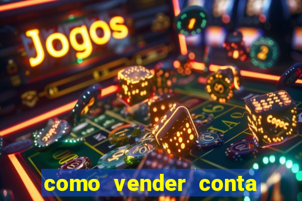 como vender conta de jogo