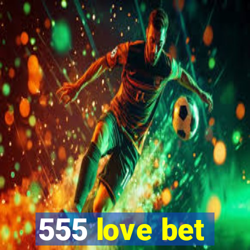 555 love bet