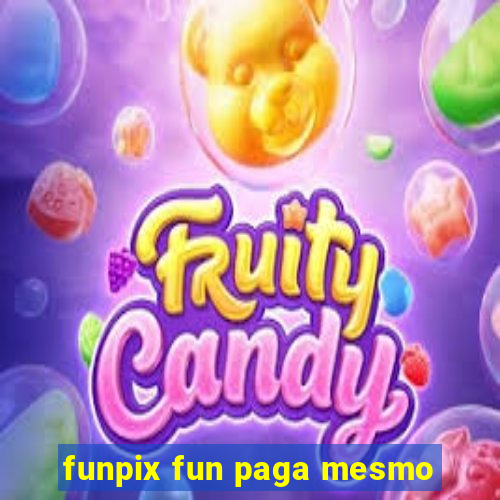 funpix fun paga mesmo