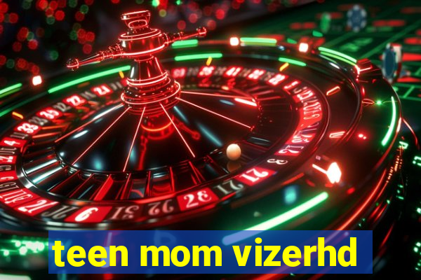 teen mom vizerhd