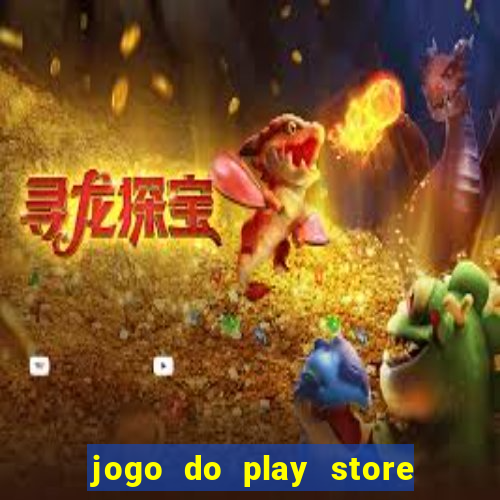 jogo do play store que ganha dinheiro de verdade