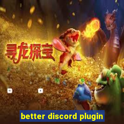 better discord plugin