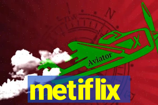 metiflix