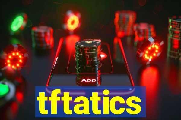 tftatics