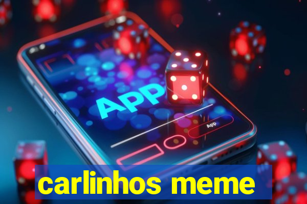 carlinhos meme