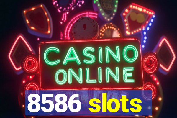 8586 slots