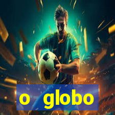 o globo absolutamente tudo sobre