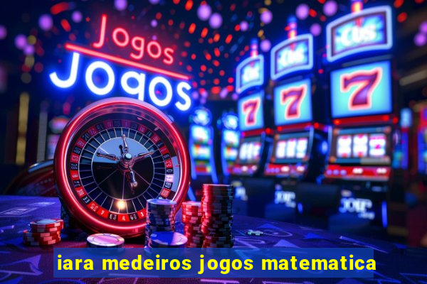 iara medeiros jogos matematica