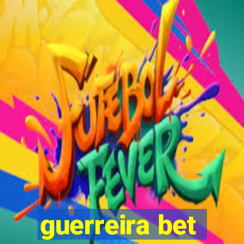 guerreira bet