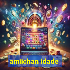 amiichan idade