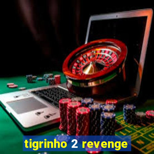 tigrinho 2 revenge